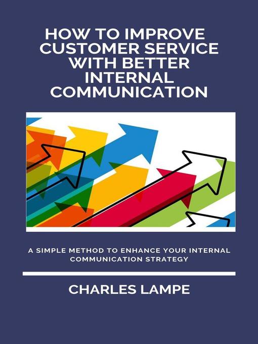 Title details for How to Improve Customer Service with Better Internal Communication by Charles Lampe - Available